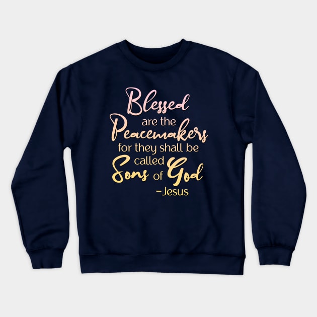 Blessed are the Peacemakers, Beatitude, Jesus Quote Crewneck Sweatshirt by AlondraHanley